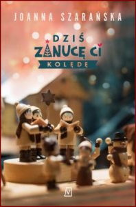 DZIŚ ZANUCĘ CI KOLĘDĘ
