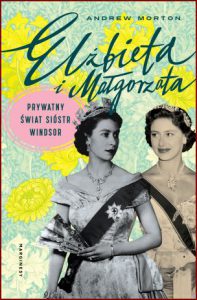 ELŻBIETA I MAŁGORZATA Prywatny świat sióstr Windsor (Elizabeth & Margaret: The Intimate World of the Windsor Sisters)