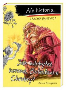 JAK ZDOBYŁEŚ KORONĘ BOLESŁAWIE CHROBRY? Ale historia...
