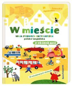 W MIEŚCIE Moja pierwsza encyklopedia polsko-angielska z okienkami