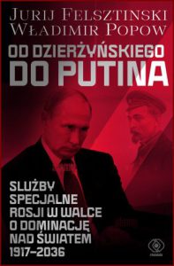 OD DZIERŻYŃSKIEGO DO PUTINA Służby specjalne Rosji w walce o dominację nad światem 1917-2036