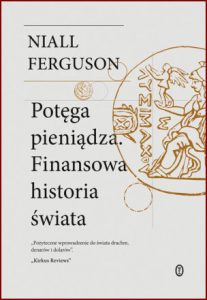 POTĘGA PIENIĄDZA Finansowa historia świata (The Ascent of Money: A Financial History of the World)