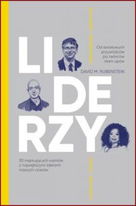 LIDERZY 30 inspirujących rozmów z największymi liderami naszych czasów (How to Lead: Wisdom from the World's Greatest CEOs, Founders, and Game Changers)