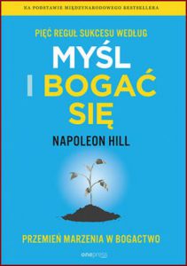 MYŚL I BOGAĆ SIĘ Pięć reguł sukcesu (The 5 Essential Principles of Think and Grow Rich)