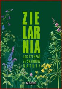 ZIELARNIA Jak czerpać ze skarbów natury