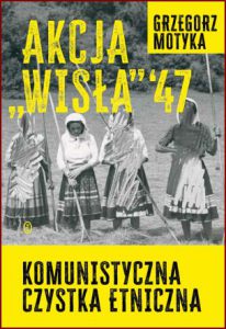 AKCJA WISŁA '47 Komunistyczna czystka etniczna