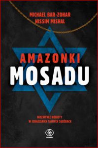 AMAZONKI MOSADU (The Mossad Amazons - The Amazing Women in the Israeli Secret Service)
