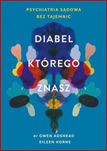 DIABEŁ KTÓREGO ZNASZ Psychiatria sądowa bez tajemnic (The Devil You Know. Stories of Human Cruelty and Compassion)