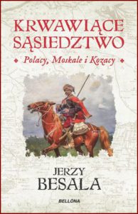 KRWAWIĄCE SĄSIEDZTWO Polacy Moskale i Kozacy