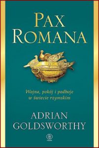PAX ROMANA Wojna pokój i podboje w świecie rzymskim (Pax Romana: War, Peace, and Conquest in the Roman World)