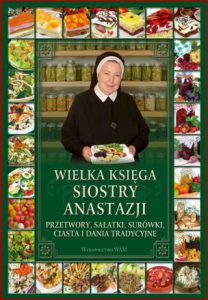 WIELKA KSIĘGA SIOSTRY ANASTAZJI Przetwory sałatki surówki ciasta i dania tradycyjne