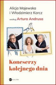 KONESERZY KOLEJNEGO DNIA Alicja Majewska i Włodzimierz Korcz według Artura Andrusa