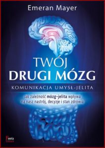 TWÓJ DRUGI MÓZG Komunikacja umysł-jelita (The Mind-Gut Connection)