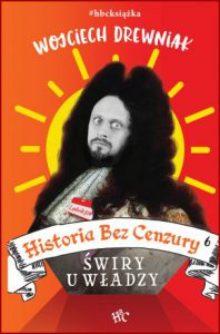HISTORIA BEZ CENZURY 6 Świry u władzy