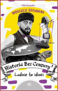 HISTORIA BEZ CENZURY 7 Ludzie to idioci