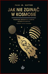 JAK NIE ZGINĄĆ W KOSMOSIE Przegląd groźnych zjawisk astrofizycznych (How to Die in Space)
