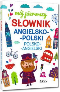 MÓJ PIERWSZY SŁOWNIK ANGIELSKO-POLSKI POLSKO-ANGIELSKI