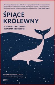ŚPIĄCE KRÓLEWNY Tajemnicze przypadki ze świata neurologii (The Sleeping Beauties: And Other Stories of Mystery Illness)