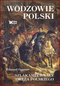 WODZOWIE POLSKI Szlakami chwały oręża polskiego