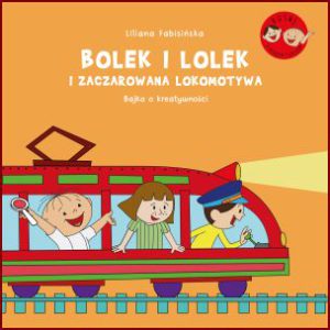 BOLEK I LOLEK I ZACZAROWANA LOKOMOTYWA Bajka o kreatywności