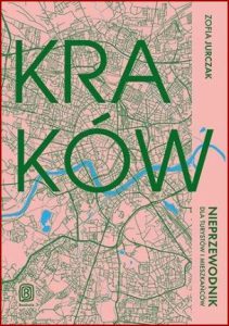 KRAKÓW Nieprzewodnik dla turystów i mieszkańców