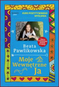 MOJE WEWNĘTRZNE JA Kurs pozytywnego myślenia
