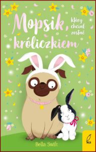 MOPSIK KTÓRY CHCIAŁ ZOSTAĆ KRÓLICZKIEM (The Pug Who Wanted to Be a Bunny)