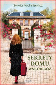 SEKRETY DOMU WŚRÓD RÓŻ