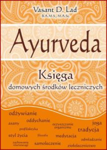 AYURVEDA Księga domowych środków lecznicznych (The Complete Book of Ayurvedic Home Remedies)