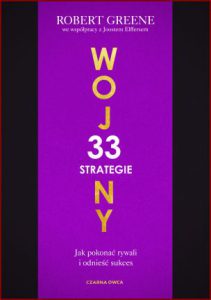 33 STRATEGIE WOJNY Jak pokonać rywali i odnieść sukces (The 33 Strategies of War)