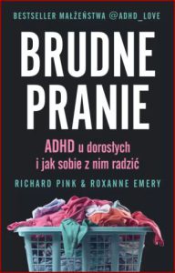 BRUDNE PRANIE ADHD u dorosłych i jak sobie z tym radzić (Dirty Laundry: Why Adults with ADHD Are so Ashamed)