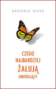 CZEGO NAJBARDZIEJ ŻAŁUJĄ UMIERAJĄCY (Top Five Regrets of the Dying)
