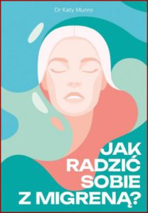 JAK RADZIĆ SOBIE Z MIGRENĄ? (Managing Your Migraine)