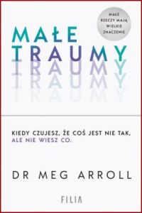 MAŁE TRAUMY Kiedy czujesz że coś jest nie tak ale nie wiesz co (Tiny Traumas)