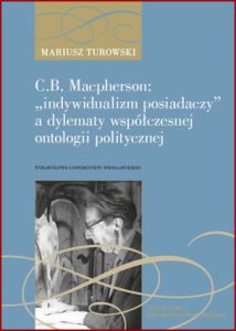 C.B. Macpherson: „INDYWIDUALIZM POSIADACZY” a dylematy współczesnej ontologii politycznej