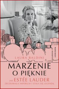 MARZENIE O PIĘKNIE Jak Estée Lauder zbudowała imperium i stała się legendą