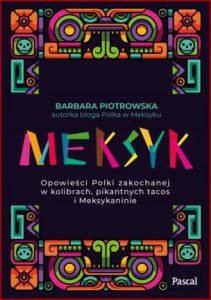 MEKSYK Opowieści Polki zakochanej w kolibrach, pikantnych tacos i Meksykaninie