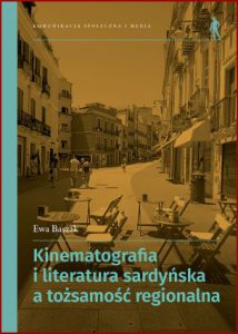 KINEMATOGRAFIA I LITERATURA SARDYŃSKA A TOŻSAMOŚĆ REGIONALNA Od Grazii Deleddy do Salvatore Mereu