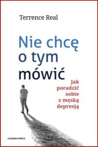 NIE CHCĘ O TYM MÓWIĆ Jak poradzić sobie z męską depresją (I Don't Want to Talk About It)