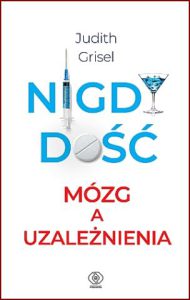 NIGDY DOŚĆ Mózg a uzależnienia (Never Enough: The Neuroscience and Experience of Addiction)