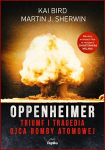 OPPENHEIMER Triumf i tragedia ojca bomby atomowej (American Prometheus)