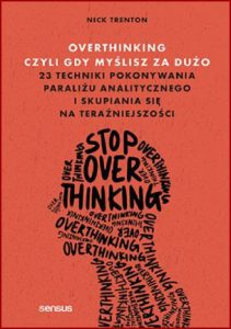 OVERTHINKING CZYLI GDY MYŚLISZ ZA DUŻO (Stop Overthinking)