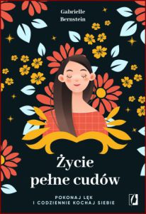 ŻYCIE PEŁNE CUDÓW Pokonaj lęk i codziennie kochaj siebie (Spirit junkie: A radical road to self-love and miracles)