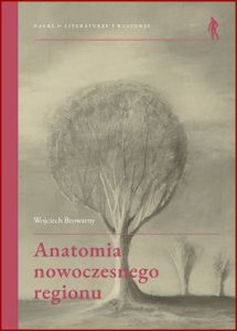 ANATOMIA NOWOCZESNEGO REGIONU O związkach środowiska kultury i pamięci