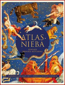 ATLAS NIEBA Najwspanialsze mapy, mity i odkrycia we wszechświecie (The Sky Atlas)