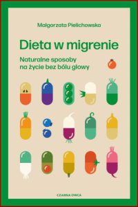 DIETA W MIGRENIE Naturalne sposoby na życie bez bólu głowy