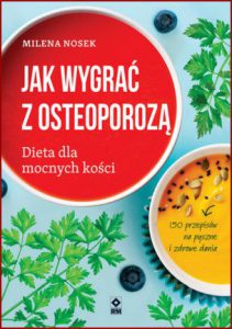 JAK WYGRAĆ Z OSTEOPOROZĄ Dieta mocnych kości