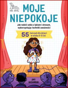 MOJE NIEPOKOJE Jak radzić sobie z lękiem i stresem, wykorzystując techniki uważności (Anxiety Workbook for Kids)