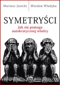 SYMETRYŚCI Jak się pomaga autokratycznej władzy