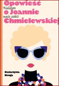 NIEŁATWO MNIE ZABIĆ Opowieść o Joannie Chmielewskiej